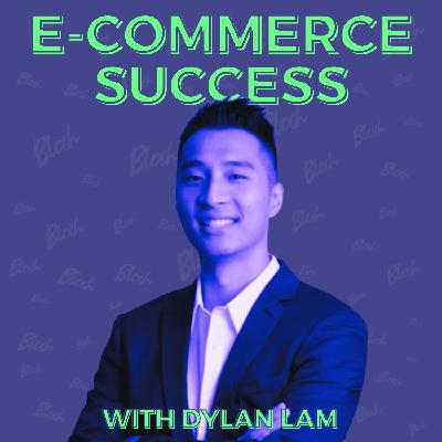 Episode 70: Unlocking eCommerce Success: with Dylan Lam ‘Digital Dylan’ Episode 70: Unlocking eCommerce Success: with Dylan Lam ‘Digital Dylan’