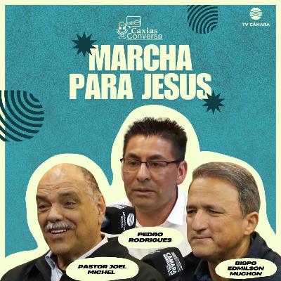 #301 | Caxias Conversa | Marcha pra Jesus