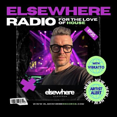 Elsewhere Radio hosted by Vibratto Ep 35