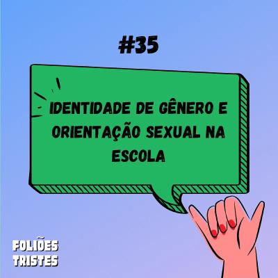 #35 - Identidade de gênero e orientação sexual nas escolas