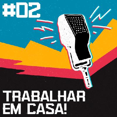 HE #02 - Trabalhar em casa não é tão legal assim