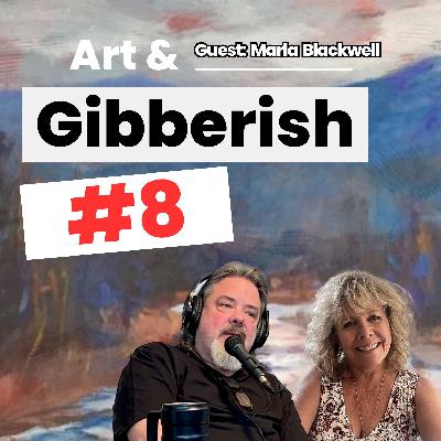 Art & Gibberish #8 | Marla Blackwell