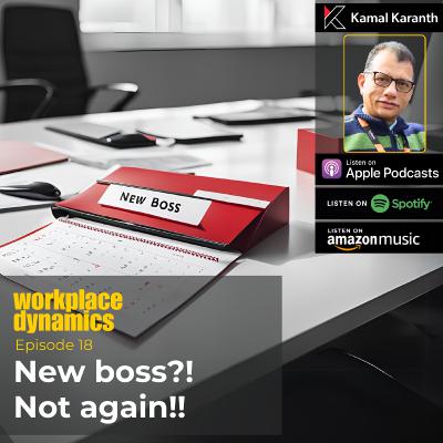 Workplace Dynamics Ep.18 - New Boss? Not Again!