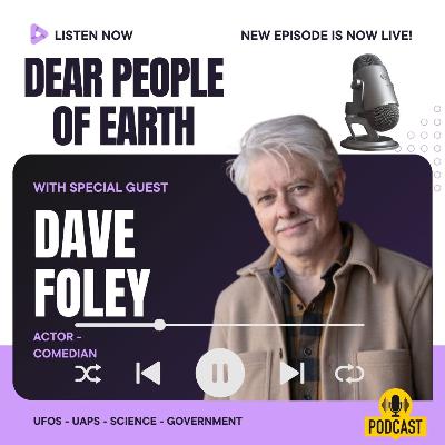 Dave Foley - Discussing- UFOs, UAP and the recent AARO Report - Science and physics- Legend Dave Foley Comedy Podcast