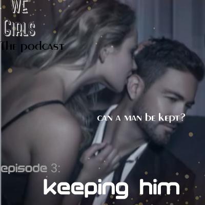 KEEPING HIM