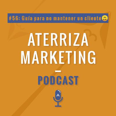 #56.Guía para no mantener un cliente