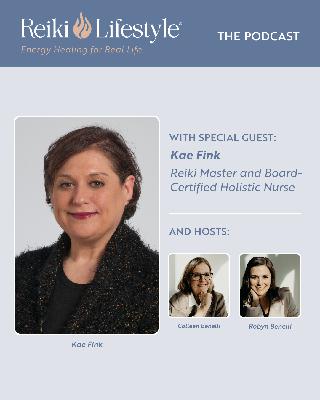 Guest Kae Fink | Reiki Master and Board-Certified Holistic Nurse