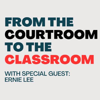 (EP30) From The Courtroom To Classroom-with Ernie Lee