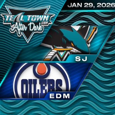 San Jose Sharks @ Edmonton Oilers - 1/29/2026 - Teal Town USA After Dark (Postgame)