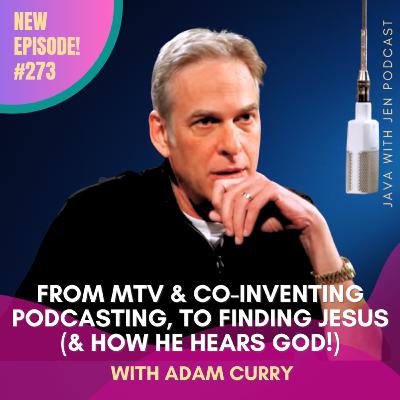 273 | From MTV & Co-Inventor of Podcasting to a God Encounter at 58: How Adam Curry Discovered the Voice of God 273 | From MTV & Co-Inventor of Podcasting to a God Encounter at 58: How Adam Curry Discovered the Voice of God