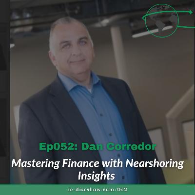 Ep052: Mastering Finance with Nearshoring Insights with Dan Corredor Ep052: Mastering Finance with Nearshoring Insights with Dan Corredor