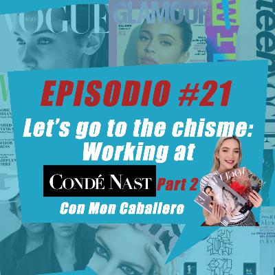 Episodio #21: Let's go to the chisme: Working at Condé Nast Part 2
