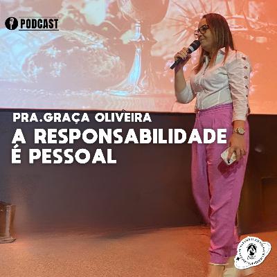 A RESPONSABILIDADE É PESSOAL | PRA. GRAÇA OLIVEIRA