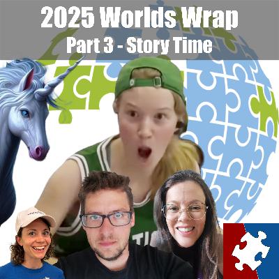 #25.3 - Worlds Wrap Part 3: Story Time!