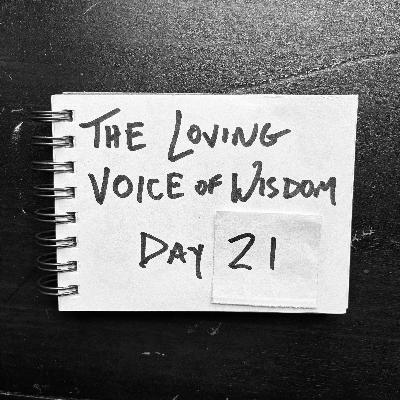 Day 21 | The loving voice of wisdom (and Mary Oliver, again)