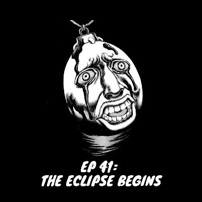 Episode 41 - The Eclipse begins