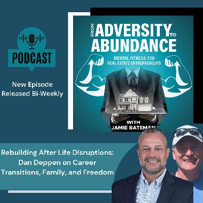 Rebuilding After Life Disruptions: Dan Deppen on Career Transitions, Family, and Freedom Rebuilding After Life Disruptions: Dan Deppen on Career Transitions, Family, and Freedom