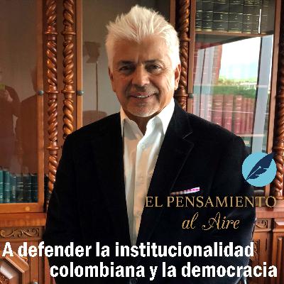 A defender la institucionalidad colombiana y la democracia