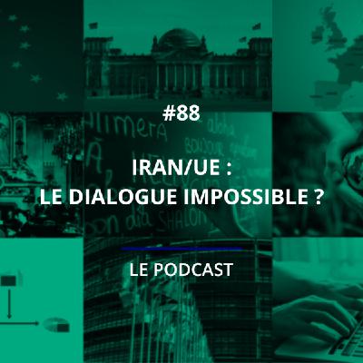 88 - Iran/UE : le dialogue impossible ? 88 - Iran/UE : le dialogue impossible ?