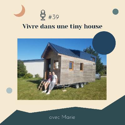 #39 | Vivre dans une Tiny House - avec Marie