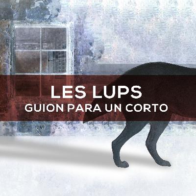 Capítulo #64 - Les Lups (Guión para un corto), de Jacinta Escudos