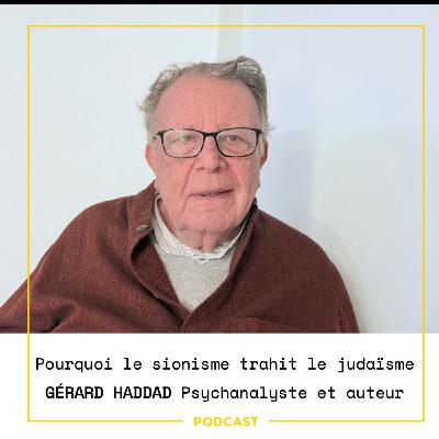 EP104 — Gérard Haddad, psychanalyste : pourquoi le sionisme trahit le judaïsme