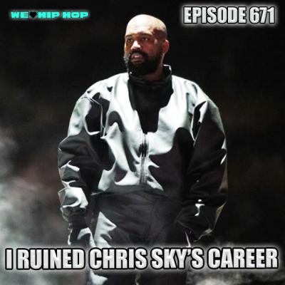 Episode 671 | I Ruined Chris Sky's Career