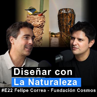 Diseñar con la Naturaleza con Felipe Correa - Fundación Cosmos | MC #22
