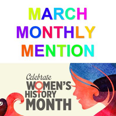 March 2021 Monthly Mention: Women's History Month! March 2021 Monthly Mention: Women's History Month!