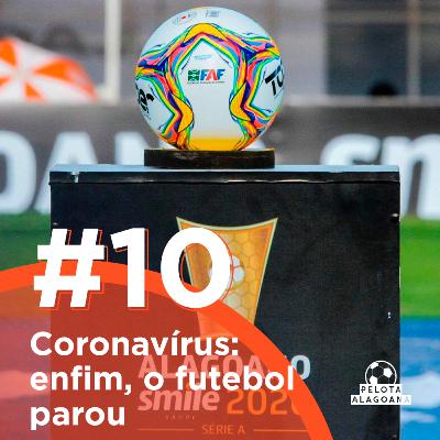 #10 Coronavírus: enfim, o futebol parou #10 Coronavírus: enfim, o futebol parou
