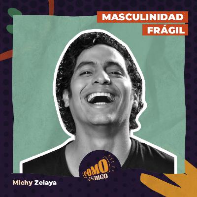 Masculinidad Frágil | Michy Zelaya