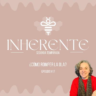 Inherente #17 - ¿Cómo romper la ola?