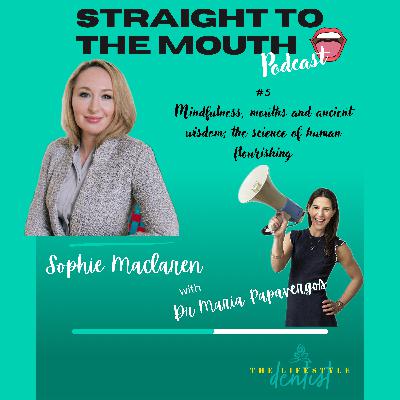 #4 Mindfulness, Mouths and Ancient Wisdom; the Science of Human Flourishing | Sophie Maclaren