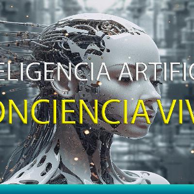 T3 - 11 - ORIGEN - INTELIGENCIA ARTIFICIAL es una ¿CONCIENCIA VIVA?