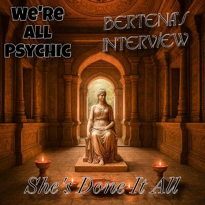 She's Done It All - Bertena's Interview - Spiritual, Metaphysical, Magical Conversations with Real People - We're All Psychic Podcast