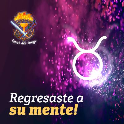 TAURO | Regresaste a su mente! TAURO | Regresaste a su mente!