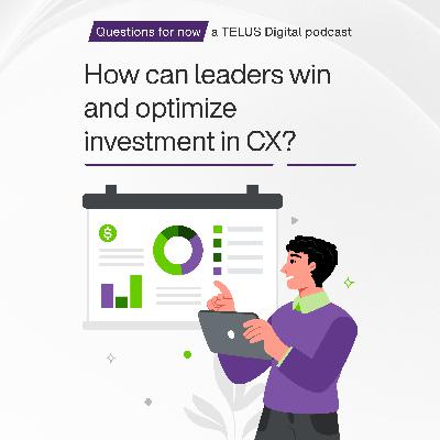 How can leaders win and optimize investment in CX? (feat. Jeannie Walters, Mark Raffan and Alain Méric)