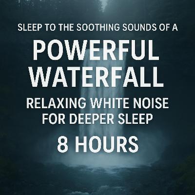 Sleep to the Soothing Sounds of a Powerful Waterfall - Relaxing White Noise for Deeper Sleep 8 Hours