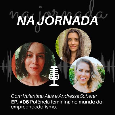 Na Jornada #06 Potência feminina no mundo do empreendedorismo.