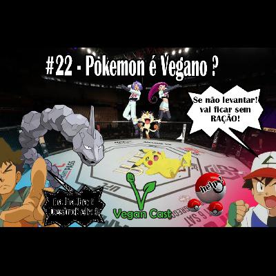 VeganCast#022 - Pokemon é Vegano?