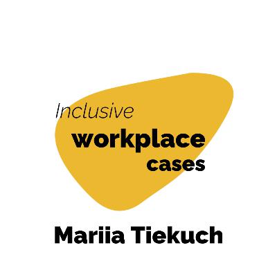 Inclusive workplace cases: Mariia Tiekuch D&I and cross-cultural consultant