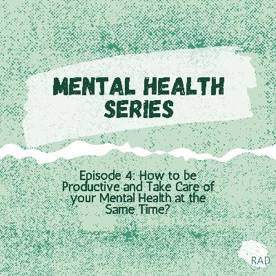 Mental Health Series 4: How to be Productive and Take Care of your Mental Health at the Same Time?
