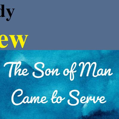 Bible Study - Matthew: The Son of Man Came to Serve