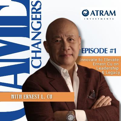 Ep. 1: Innovate to Elevate: Ernest Cu on Leadership and Legacy Ep. 1: Innovate to Elevate: Ernest Cu on Leadership and Legacy