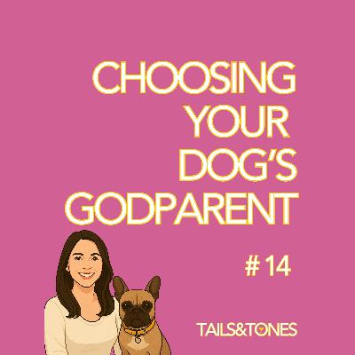 14: Who Will Care for Your Dog? How to Choose the Right Godparent for Your Pup