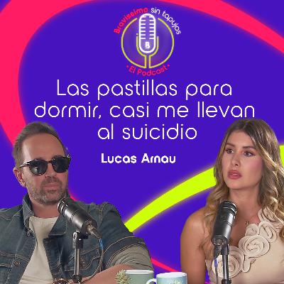 Lucas Arnau sin reservas: separación, adicción y duelo | Bravíssimo Sin Tapujos, El Podcast