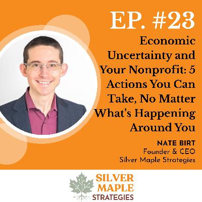 S1: E23 - Economic Uncertainty and Your Nonprofit: 5 Actions You Can Take, No Matter What's Happening Around You S1: E23 - Economic Uncertainty and Your Nonprofit: 5 Actions You Can Take, No Matter What's Happening Around You