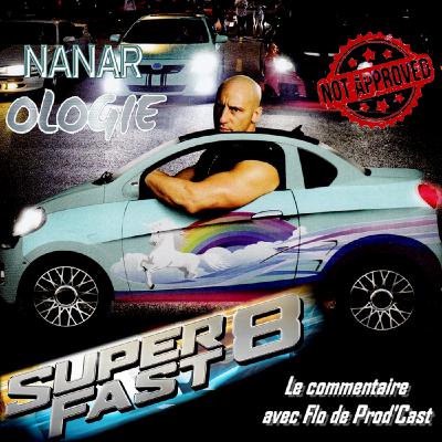 Nanarologie Bonus - Commentaire de Superfast 8
