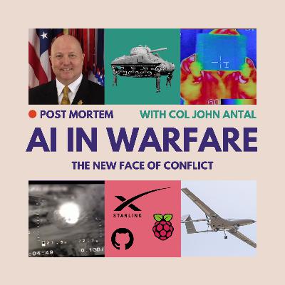 #24 The New Face of Conflict: AI in Warfare with COL ANTAL