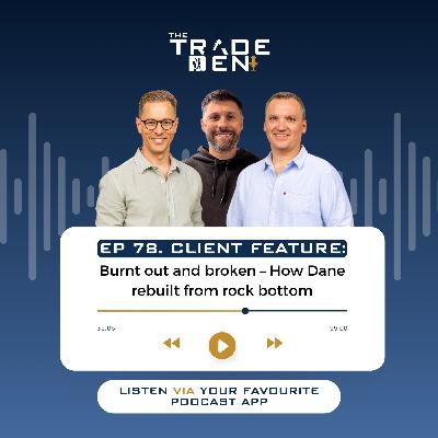 78. Burnout and broken – how Dane rebuilt from rock bottom